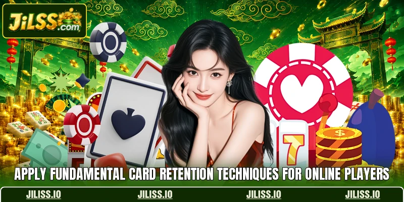 Apply fundamental card retention techniques for online players