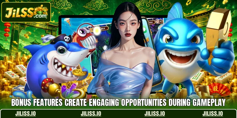 Bonus features create engaging opportunities during gameplay