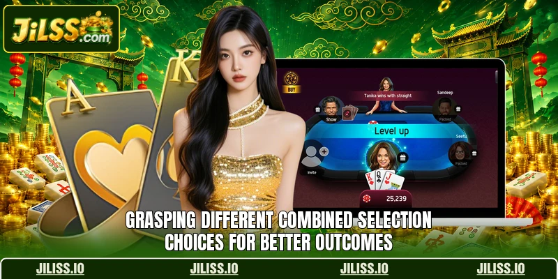 Grasping different combined selection choices for better outcomes