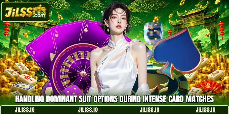 Handling dominant suit options during intense card matches