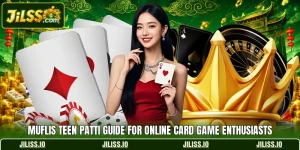 Muflis Teen Patti Guide For Online Card Game Enthusiasts