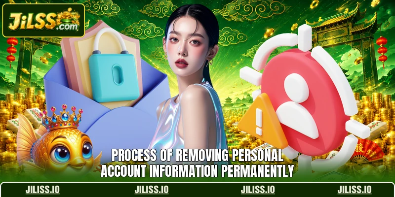 Process of removing personal account information permanently Process of removing personal account information permanently