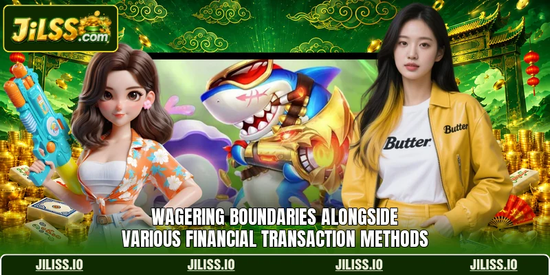 Wagering boundaries alongside various financial transaction methods
