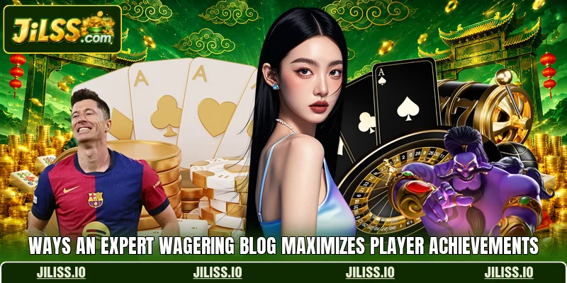 Ways an expert wagering blog maximizes player achievements Ways an expert wagering blog maximizes player achievements